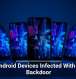 Fresh Android Devices Infected With Stealthy Backdoor