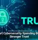 Smart Cybersecurity Spending Builds Stronger Trust
