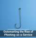 Outsmarting the Rise of Phishing-as-a-Service
