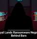 Betrayal Lands Ransomware Negotiator Behind Bars