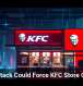 Cyberattack Could Force KFC Store Closures