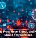 Identity Fraud Never Sleeps, and Neither Should Your Defenses