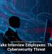 Deepfake Interview Employees: The New Cybersecurity Threat