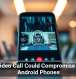 One Video Call Could Compromise These Android Phones