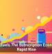Tech Fuels The Subscription Economy’s Rapid Rise