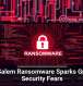 Gold Salem Ransomware Sparks Growing Security Fears