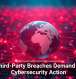 Why Third-Party Breaches Demand Urgent Cybersecurity Action