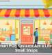 Why Smart POS Systems Are a Lifeline for Small Shops