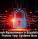 Interlock Ransomware Is Escalating, So Protect Your Systems Now
